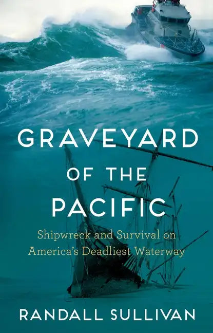 Graveyard of the Pacific: Shipwreck and Survival on America's Deadliest Waterway - Hardcover