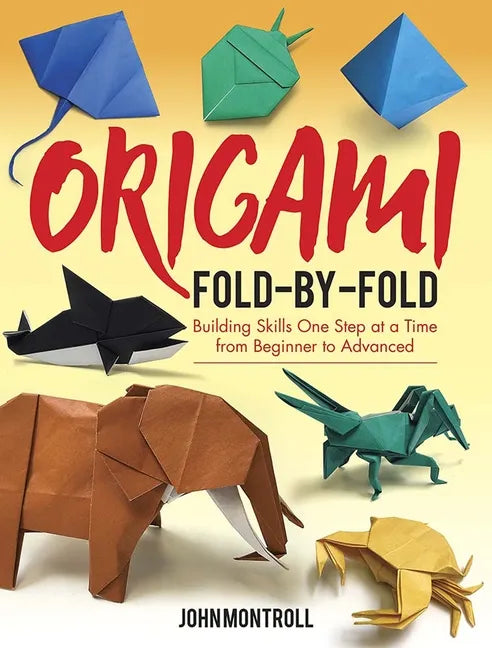 Origami Fold-By-Fold: Building Skills One Step at a Time from Beginner to Advanced - Paperback