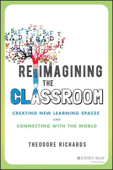 Reimagining the Classroom: Creating New Learning Spaces and Connecting with the World - Paperback