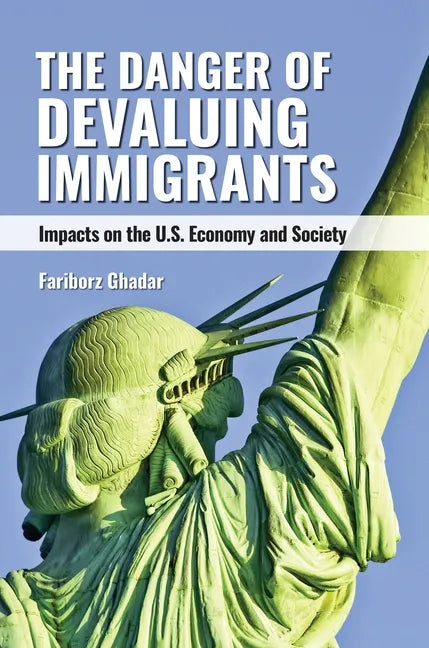 The Danger of Devaluing Immigrants: Impacts on the U.S. Economy and Society - Hardcover