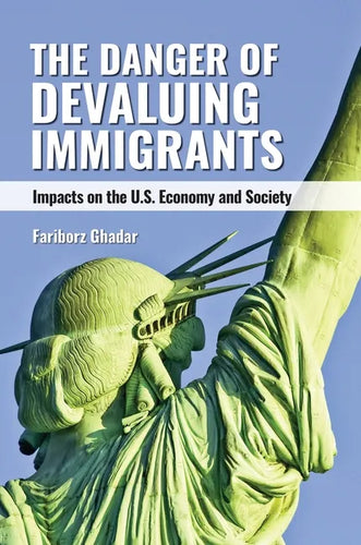 The Danger of Devaluing Immigrants: Impacts on the U.S. Economy and Society - Hardcover