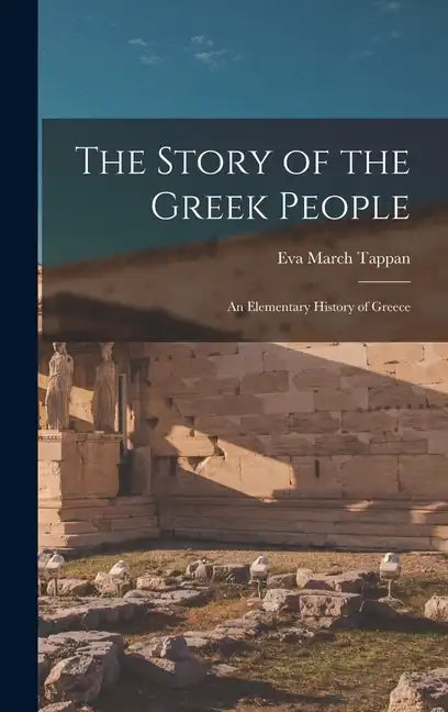 The Story of the Greek People: An Elementary History of Greece - Hardcover