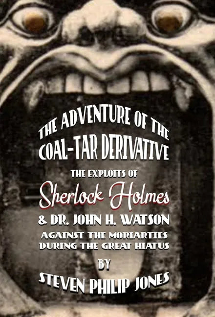 The Adventure of the Coal-Tar Derivative: The Exploits of Sherlock Holmes and Dr. John H. Watson against the Moriarties during the Great Hiatus - Hardcover