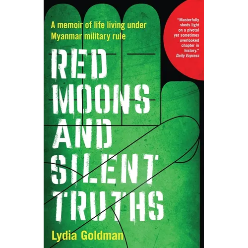 Red Moons and Silent Truths: A memoir of life living under Myanmar military rule