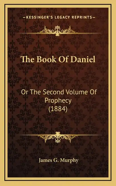 The Book of Daniel: Or the Second Volume of Prophecy (1884) - Hardcover
