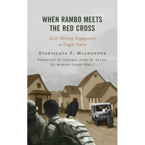 When Rambo Meets the Red Cross: Civil-Military Engagement in Fragile States - Paperback