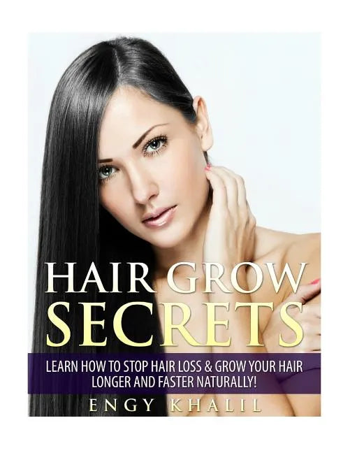 Hair Grow Secrets - Third Edition: Secrets to stop hair loss, regrow your hair and grow long hair faster naturally. - Paperback
