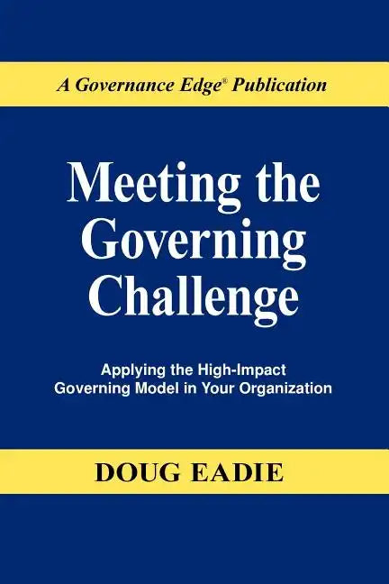 Meeting the Governing Challenge: Applying the High-Impact Governing Model in Your Organization - Paperback