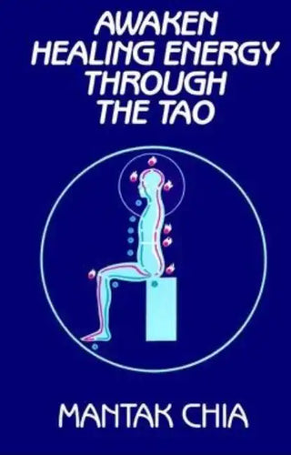 Awaken Healing Energy Through the Tao: The Taoist Secret of Circulating Internal Power - Paperback