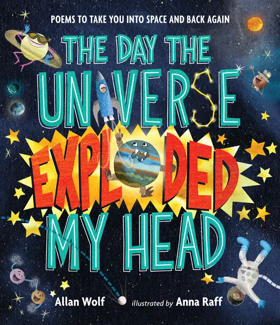 The Day the Universe Exploded My Head: Poems to Take You Into Space and Back Again - Hardcover