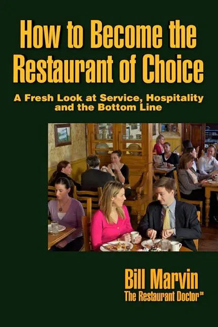 How to Become the Restaurant of Choice: A Fresh Look at Service, Hospitality and the Bottom Line - Paperback