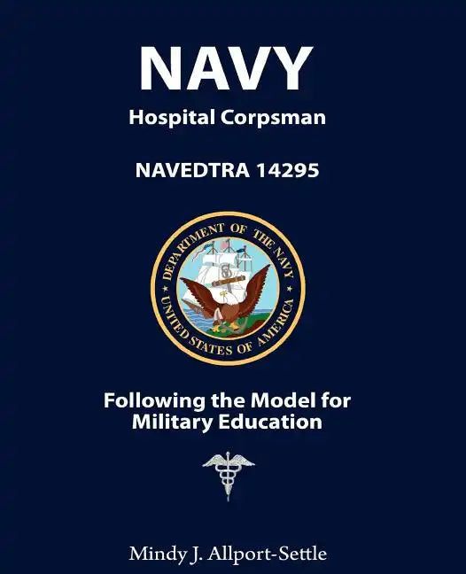 Navy Hospital Corpsman: NAVEDTRA 14295 Following the Model for Military Education - Paperback