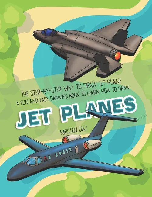 The Step-by-Step Way to Draw Jet Plane: A Fun and Easy Drawing Book to Learn How to Draw Jet Planes - Paperback