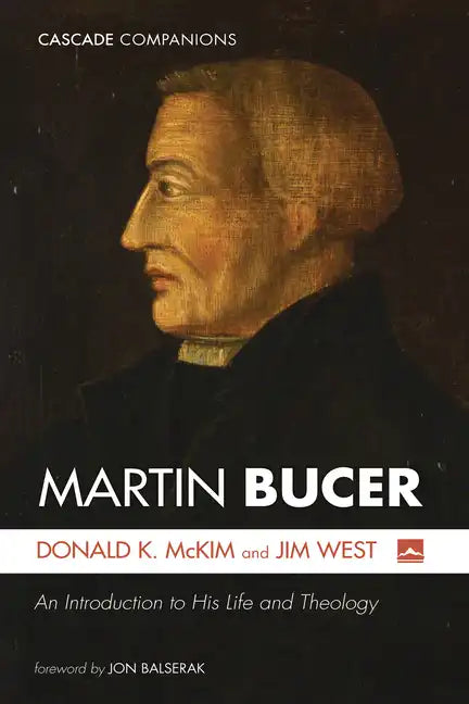 Martin Bucer: An Introduction to His Life and Theology - Hardcover