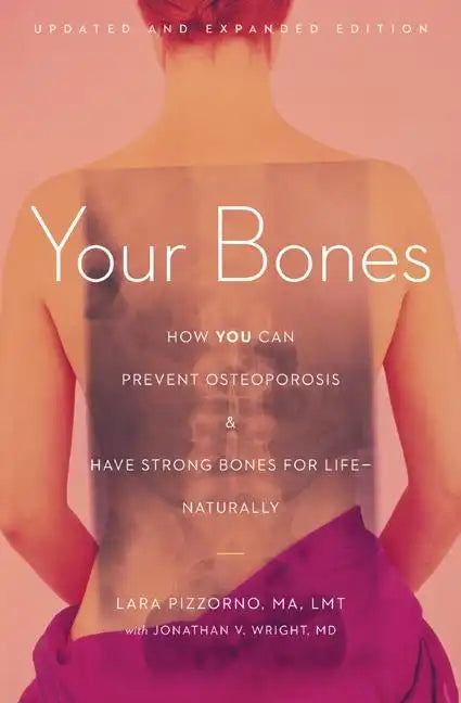 Your Bones: How You Can Prevent Osteoporosis and Have Strong Bones for Life--Naturally - Paperback