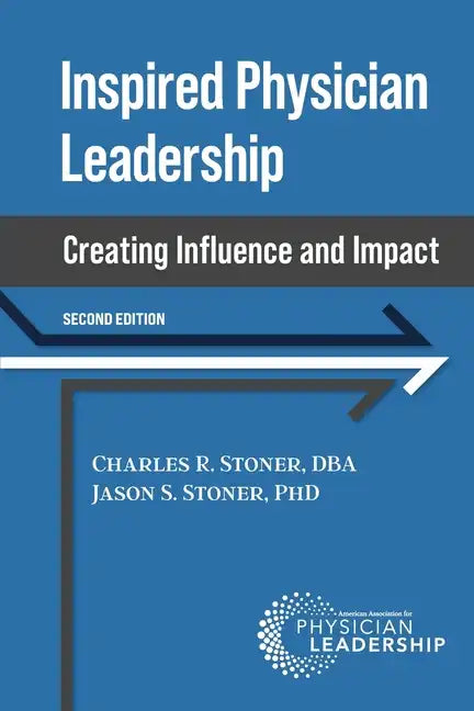 Inspired Physician Leadership: Creating Influence and Impact, 2nd Edition - Paperback