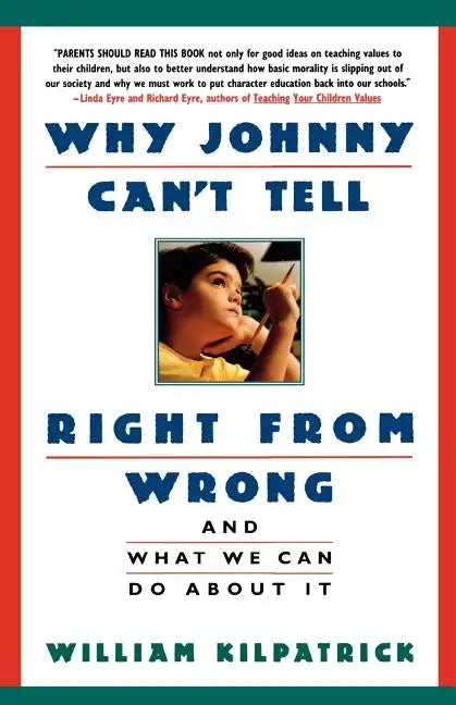 Why Johnny Can't Tell Right from Wrong: And What We Can Do about It - Paperback