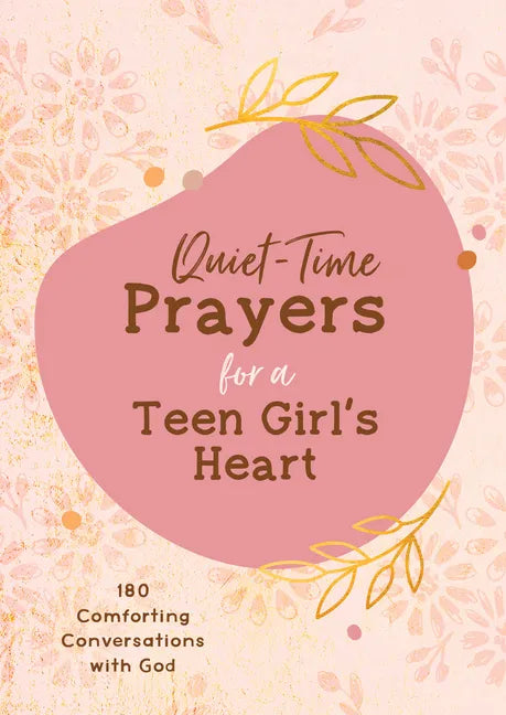 Quiet-Time Prayers for a Teen Girl's Heart: 180 Comforting Conversations with God - Paperback