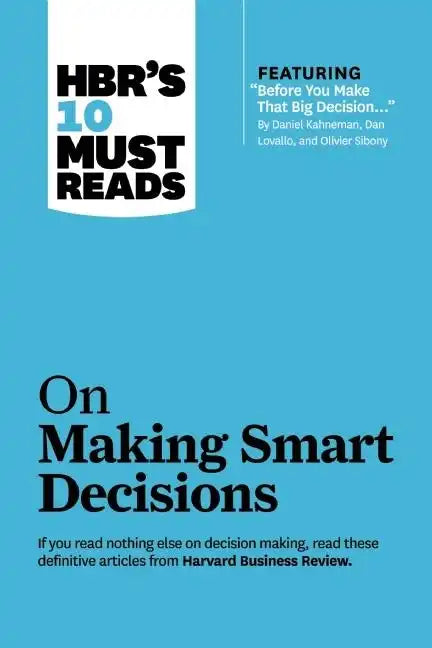 Hbr's 10 Must Reads on Making Smart Decisions (with Featured Article Before You Make That Big Decision... by Daniel Kahneman, Dan Lovallo, and Olivier - Paperback