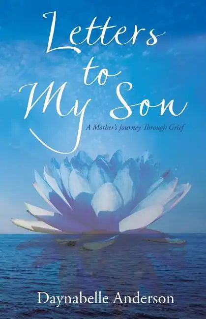 Letters to My Son: A Mother's Journey Through Grief - Paperback