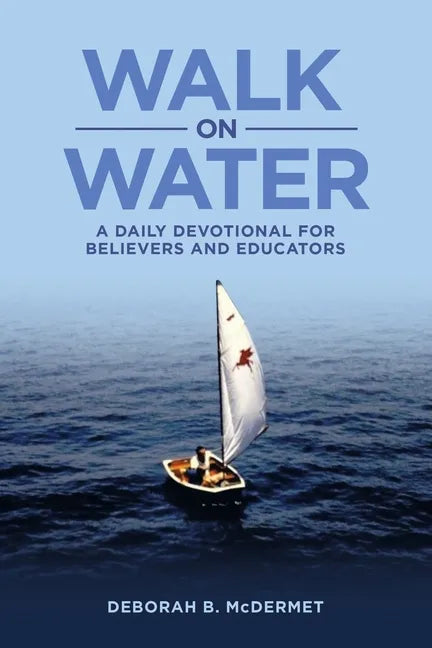 Walk on Water: A Daily Devotional for Believers and Educators - Paperback