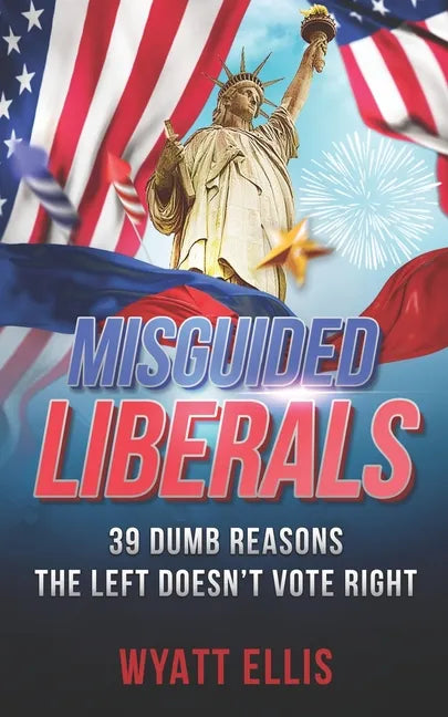 Misguided Liberals: 39 Dumb Reasons the Left Doesn't Vote Right - Paperback