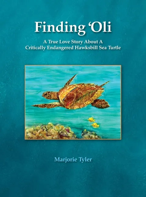 Finding 'Oli: A True Love Story About A Critically Endangered Hawksbill Sea Turtle - Hardcover