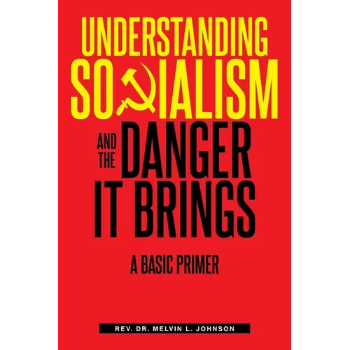 Understanding Socialism and the Danger It Brings: A Basic Primer - Paperback