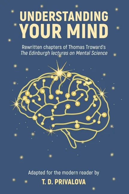 Understanding Your Mind: Rewritten chapters of Thomas Troward's 