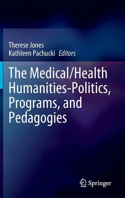 The Medical/Health Humanities-Politics, Programs, and Pedagogies - Hardcover