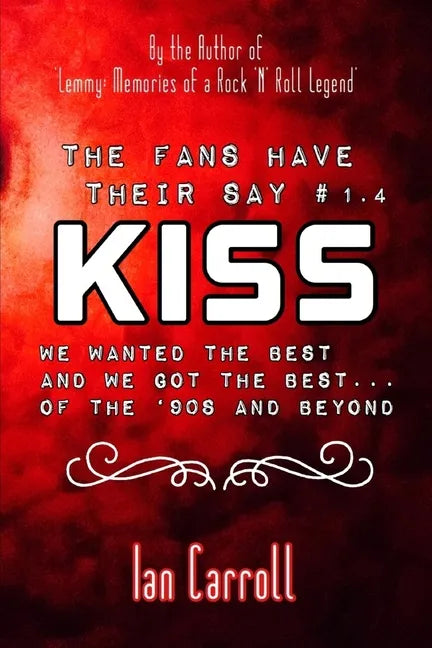 The Fans Have Their Say KISS: We Wanted the Best and We Got the Best - of the '90s and Beyond - Paperback