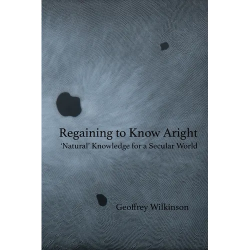 Regaining to Know Aright: 'Natural' Knowledge for a Secular World - Paperback