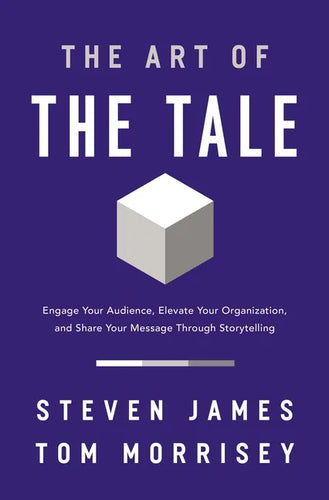 The Art of the Tale: Engage Your Audience, Elevate Your Organization, and Share Your Message Through Storytelling - Paperback
