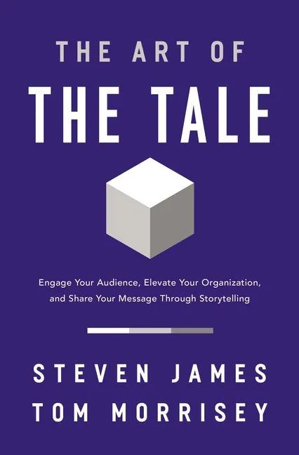 The Art of the Tale: Engage Your Audience, Elevate Your Organization, and Share Your Message Through Storytelling - Paperback