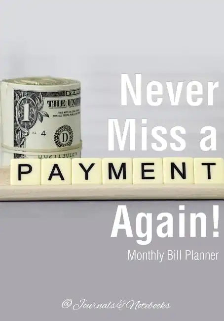 Never Miss a Payment Again! Monthly Bill Planner - Paperback