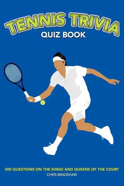Tennis Trivia Quiz Book: 500 Questions on the Kings and Queens of the Court - Paperback