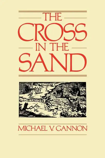 The Cross in the Sand: The Early Catholic Church in Florida, 1513-1870 - Paperback