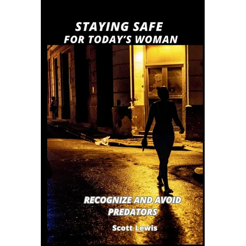 Staying Safe for Today's Woman: Recognize and Avoid Predators - Paperback