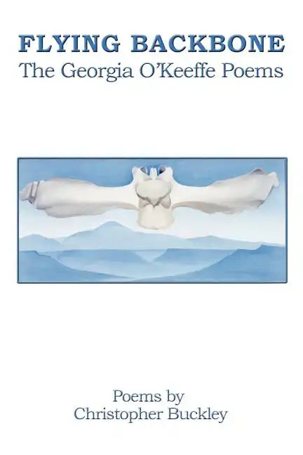 Flying Backbone: The Georgia O'Keeffe Poems - Paperback