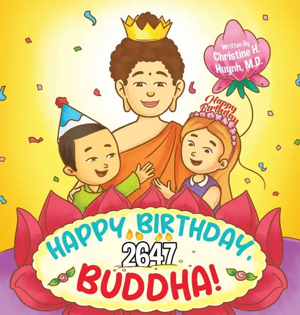 Happy Birthday, Buddha!: Join the children in celebrating the Buddha's Birthday on Vesak day in Buddhism for kids. - Hardcover