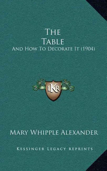 The Table: And How to Decorate It (1904) - Hardcover