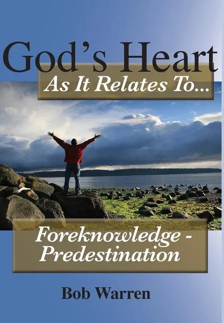 God's Heart as It Relates to ... Foreknowledge - Predestination - Hardcover