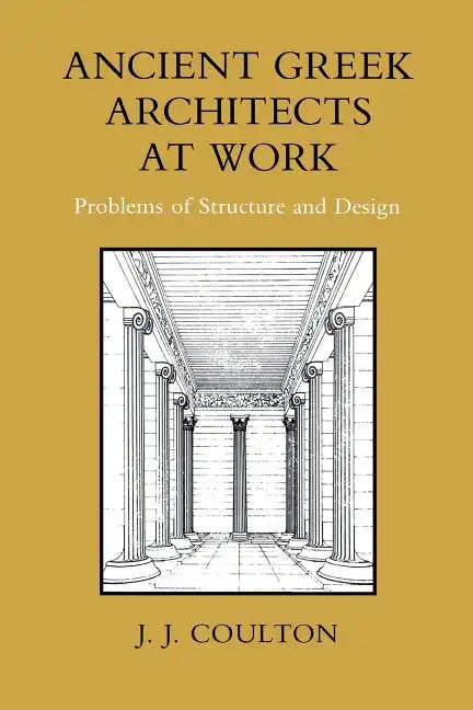 Ancient Greek Architects at Work: Problems of Structure and Design - Paperback