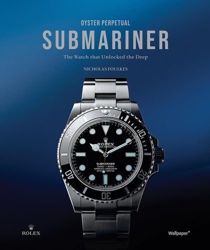 Oyster Perpetual Submariner: The Watch That Unlocked the Deep - Hardcover