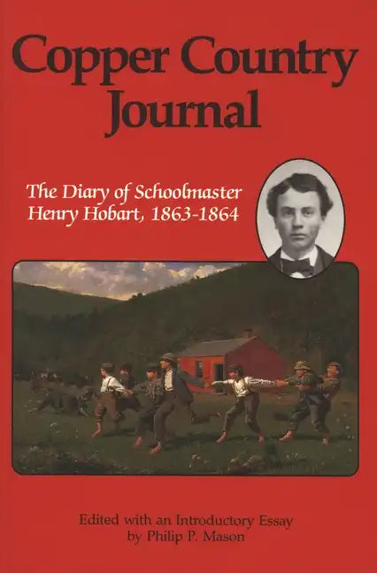 Copper Country Journal: The Diary of Schoolmaster Henry Hobart 1863-1864 - Paperback