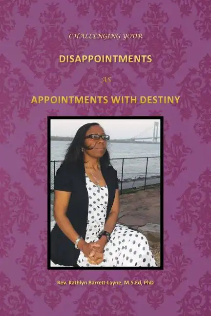 Challenging Your Disappointments: As Appointments with Destiny - Paperback