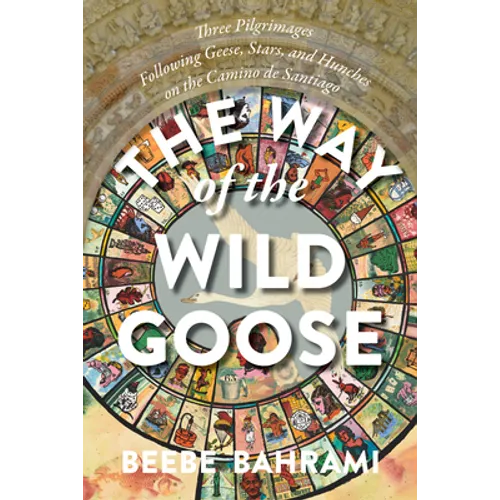 The Way of the Wild Goose: Three Pilgrimages Following Geese, Stars, and Hunches on the Camino de Santiago - Paperback