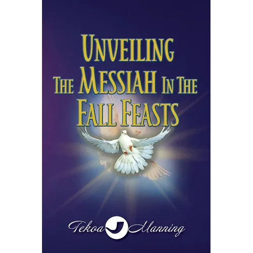 Unveiling the Messiah in the Fall Feasts - Paperback