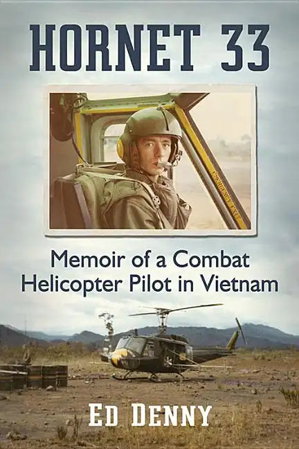 Hornet 33: Memoir of a Combat Helicopter Pilot in Vietnam - Paperback