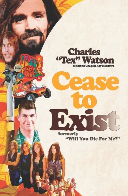 Cease To Exist: The firsthand account of the journey to becoming a killer for Charles Manson - Paperback
